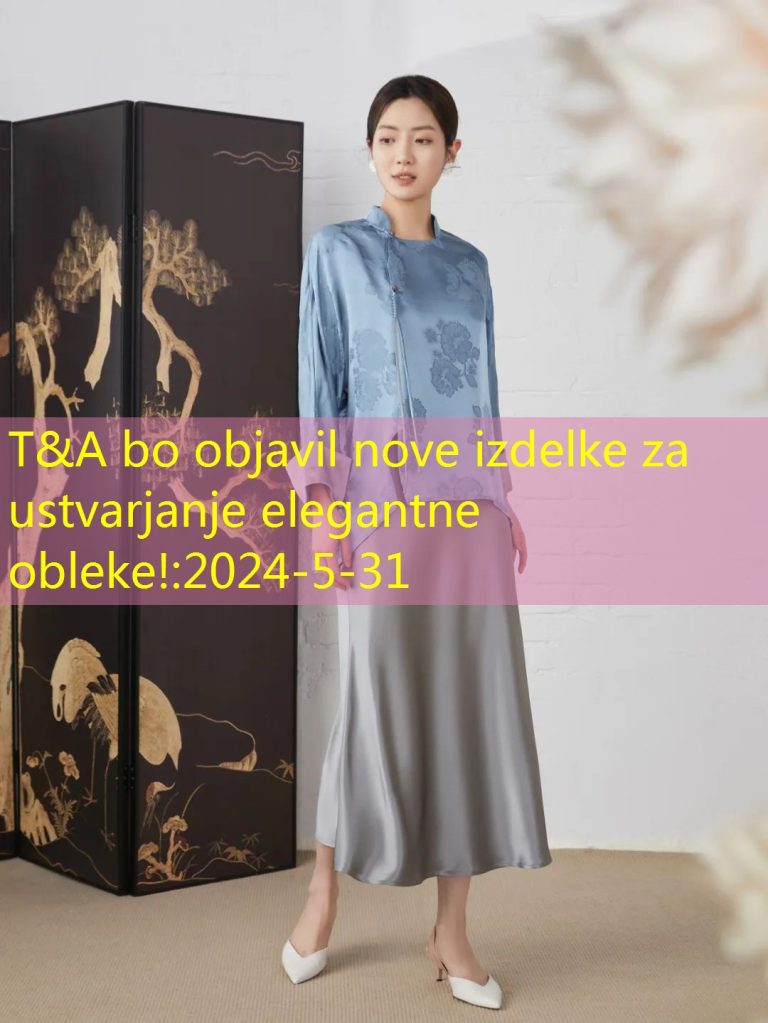 T&A bo objavil nove izdelke za ustvarjanje elegantne obleke!